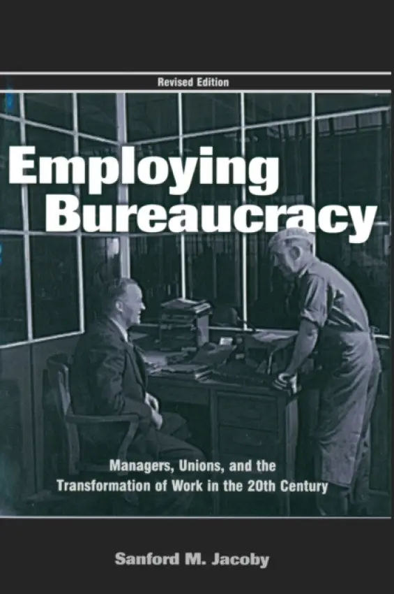 Employing Bureaucracy - Jacoby, Sanford M.