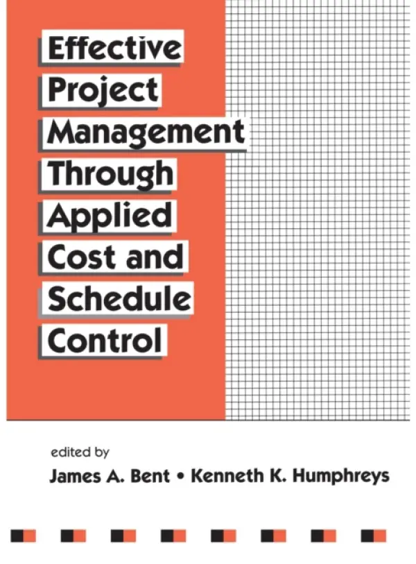 Effective Project Management Through Applied Cost and Schedule Control - Bent, James a Humphreys, Kenneth K.
