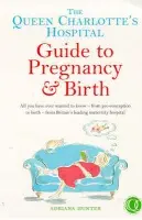 Queen Charlotte's Hospital Guide to Pregnancy & Birth - Hunter, Adriana a Array