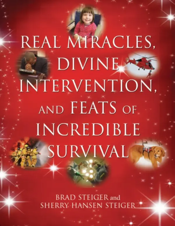 Real Miracles, Divine, Intervention And Feats Of Incredible Survival - Steiger, Brad a Steiger, Sherry Hansen