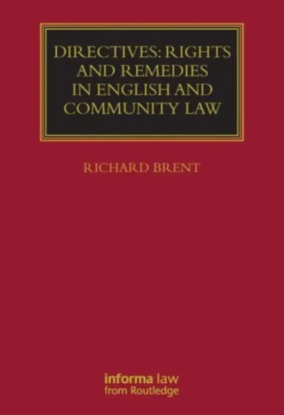Directives: Rights and Remedies in English and Community Law - Brent, Richard