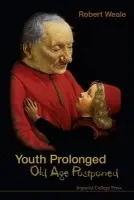 Youth Prolonged: Old Age Postponed - Weale, Robert A (King's College London, Uk)