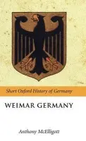 Weimar Germany - McElligott, Anthony (Professor of History and Director of the Centre for Historical Research, University of Limerick)