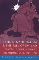 Ethnic Nationalism and the Fall of Empires - Roshwald, Aviel (Georgetown University, Washington DC, USA)