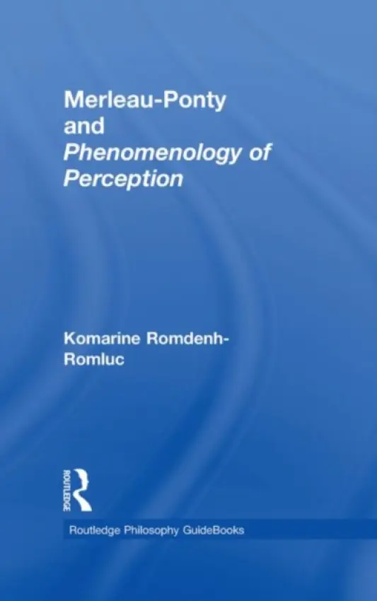 Routledge Philosophy GuideBook to Merleau-Ponty and Phenomenology of Perception - Romdenh-Romluc, Komarine (University of Nottingham, UK)