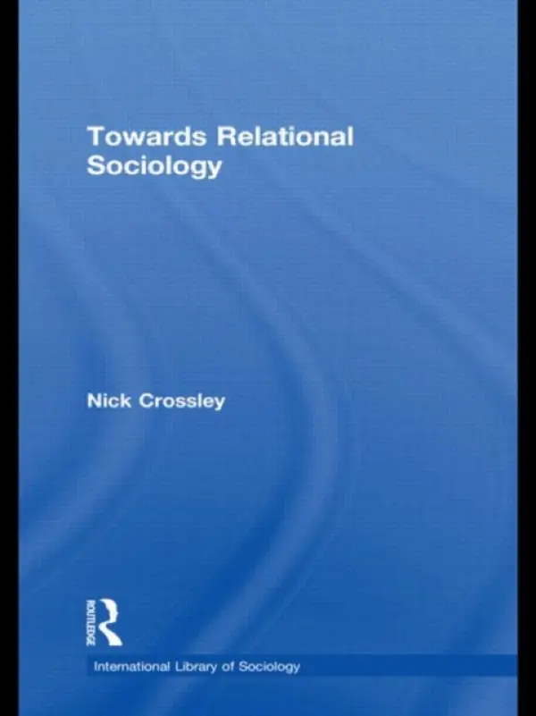 Towards Relational Sociology - Crossley, Nick (University of Manchester, UK)