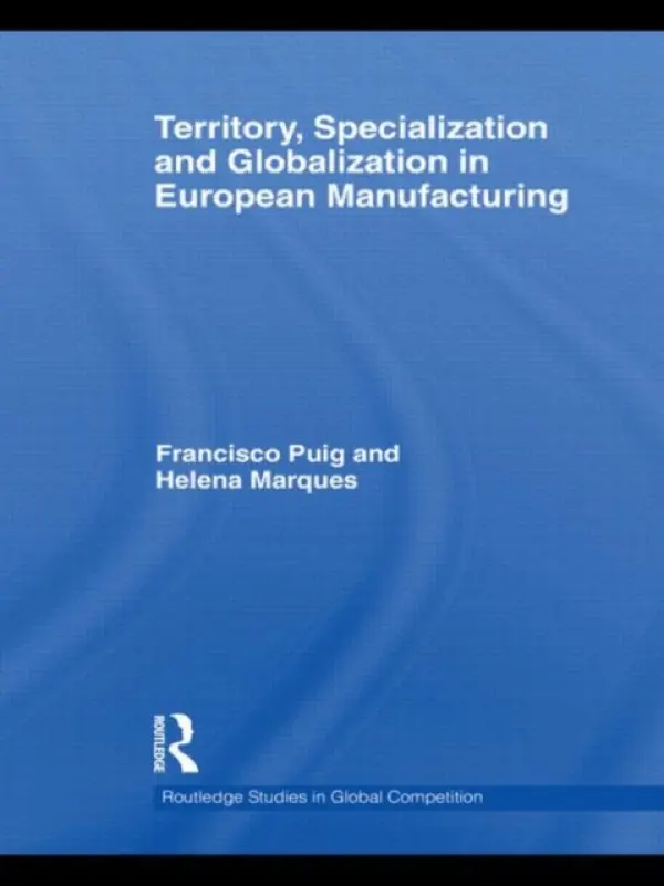 Territory, specialization and globalization in European Manufacturing - Marques, Helena (University of Manchester, UK) a Puig, Francisco (University of Valencia, Spain)