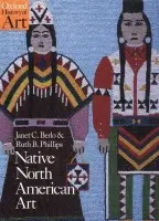 Native North American Art - Berlo, Janet Catherine (Susan B. Anthony Chair of Gender and Women's Studies and Professor of Art History, Susan B. Anthony Chair of Gender and Women's Studies and Professor of Art History, Rochester University, New York) a Phillips, Ruth B. (Director, Muse