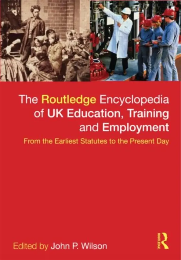 Routledge Encyclopaedia of UK Education, Training and Employment - Wilson, John P. (University of Sheffield, UK)