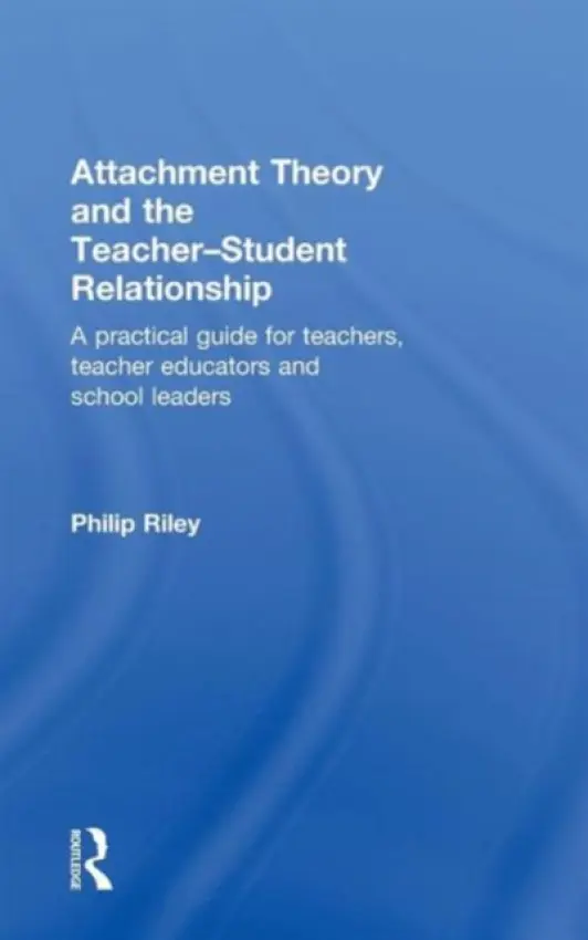 Attachment Theory and the Teacher-Student Relationship - Riley, Philip (Monash University, Australia)
