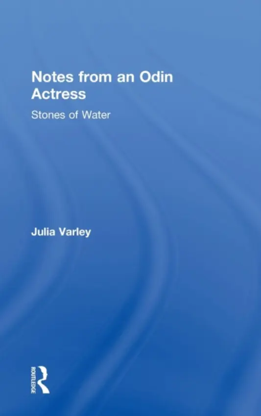 Notes From An Odin Actress - Varley, Julia (Odin Teatret, Holstebro, Denmark)