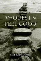 Quest to Feel Good - Rasmussen, Paul R. (Clinical Psychologist and Professor, Department of Psychology, Furman University, South Carolina, USA)