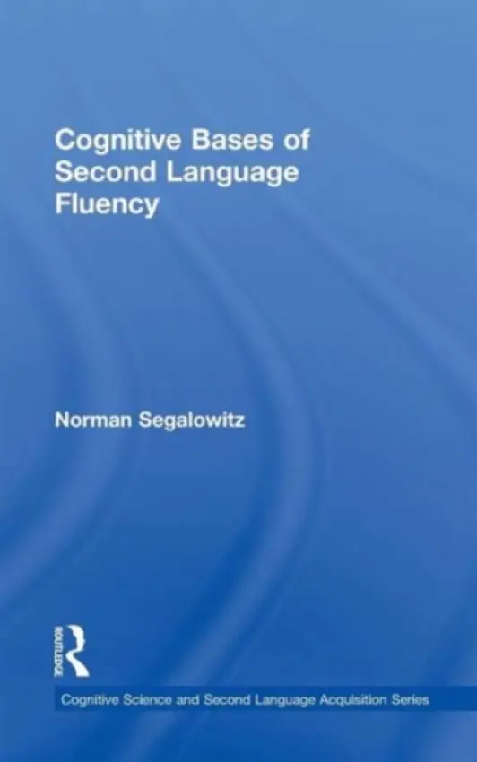 Cognitive Bases of Second Language Fluency - Segalowitz, Norman (Concordia University, Canada)