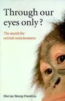 Through Our Eyes Only? - Dawkins, Marian Stamp (Fellow, Fellow, Somerville College, Oxford)
