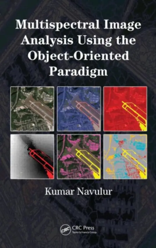 Multispectral Image Analysis Using the Object-Oriented Paradigm - Navulur, Kumar (Mapping Science Institute, Longmont, Colorado, USA)