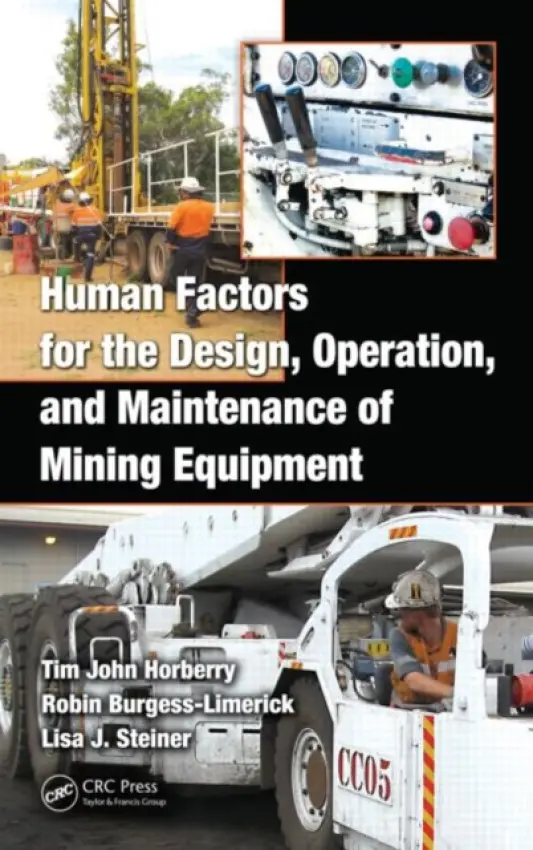 Human Factors for the Design, Operation, and Maintenance of Mining Equipment - Horberry, Tim a Burgess-Limerick, Robin a Steiner, Lisa J.