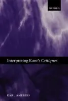 Interpreting Kant's Critiques - Ameriks, Karl (, University of Notre Dame, Indiana)