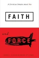 Faith and Force - Clough, David L. a Stiltner, Brian