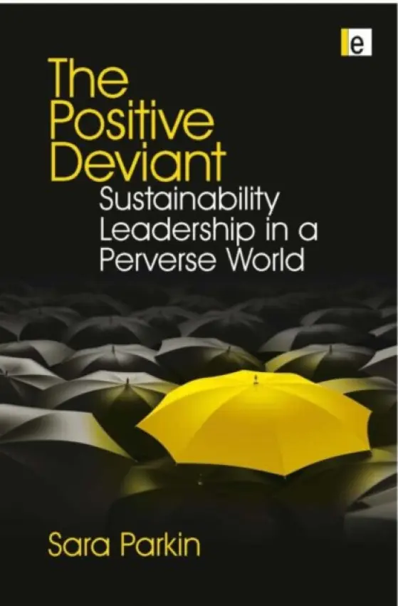 Positive Deviant - Parkin, Sara (Founder Director, Forum for the Future, UK)