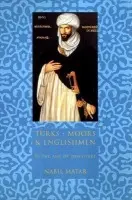 Turks, Moors, and Englishmen in the Age of Discovery - Matar, Nabil