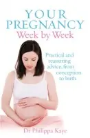 Your Pregnancy Week by Week - Kaye, Dr Philippa