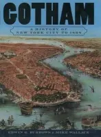 Gotham - Wallace, Mike (Professor of History, Professor of History, John Jay College of Criminal Justice, City University of New York) a Burrows, Edwin G. (Professor of History, Professor of History, Brooklyn College, City University of New York)