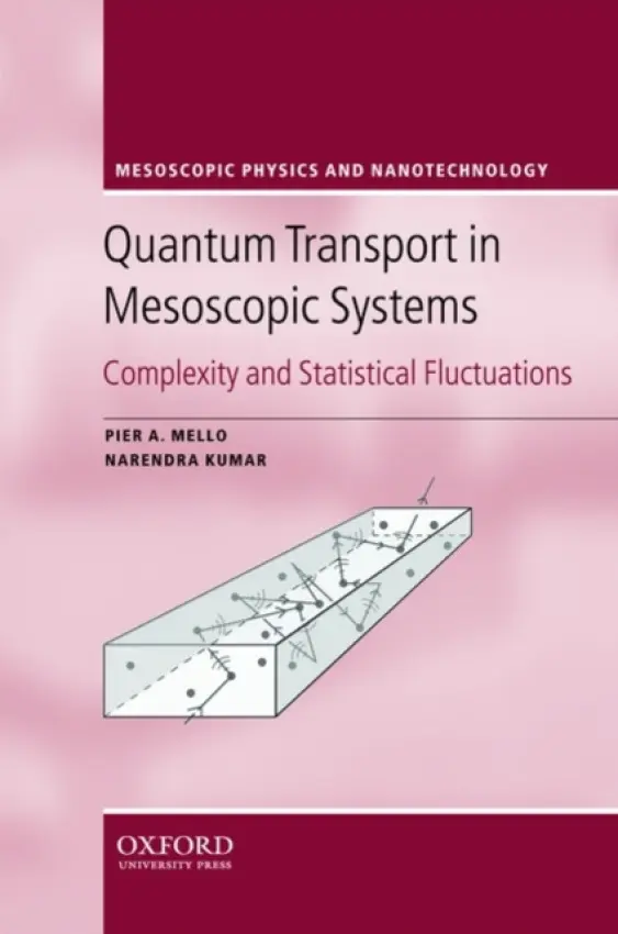 Quantum Transport in Mesoscopic Systems - Mello, Pier A. (, Instituto de Fisica, UNAM, Mexico City, Mexico) a Kumar, Narendra (, Director, Raman Research Institute, Bangalore, India)