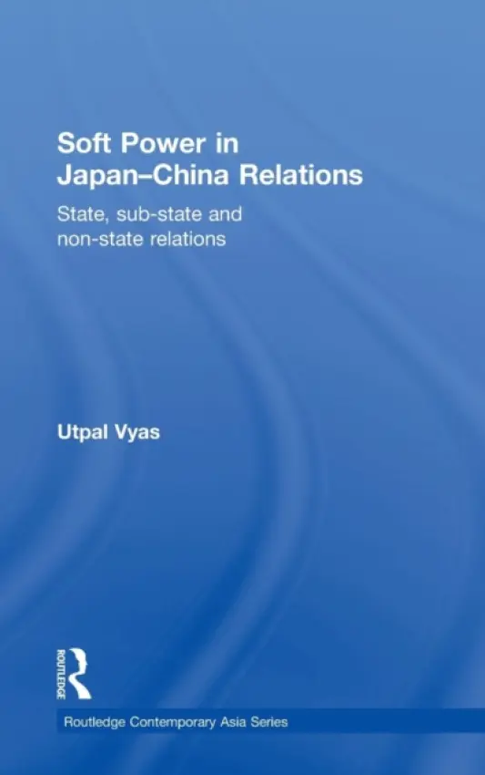 Soft Power in Japan-China Relations - Vyas, Utpal (Ritsumeikan Asia Pacific University, Japan)