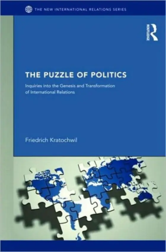 Puzzles of Politics - Kratochwil, Friedrich (EUI, Italy)