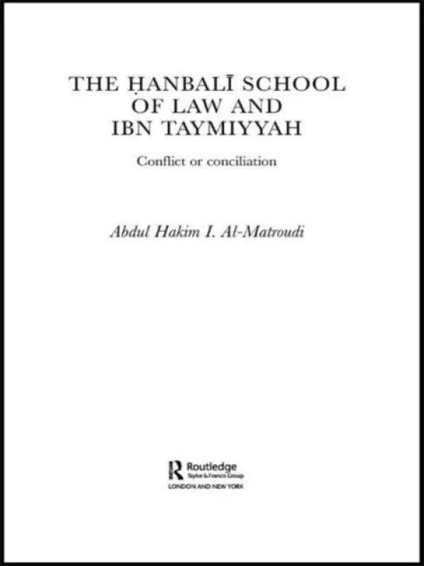 Hanbali School of Law and Ibn Taymiyyah - Al-Matroudi, Abdul Hakim I (School of Oriental and African Studies, University of London, UK)