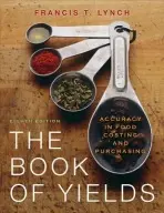 Book of Yields - Lynch, Francis T. (ChefDesk.com a  Columbia College in Sonora, CA)