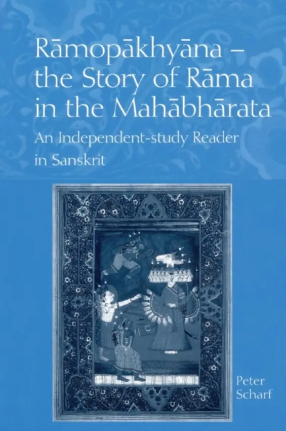 Ramopakhyana - The Story of Rama in the Mahabharata - Scharf, Peter (Brown University, US)