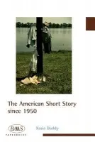 American Short Story since 1950 - Boddy, Kasia (Senior Lecturer in English, University College London)