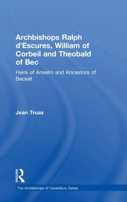 Archbishops Ralph d'Escures, William of Corbeil and Theobald of Bec - Truax, Jean