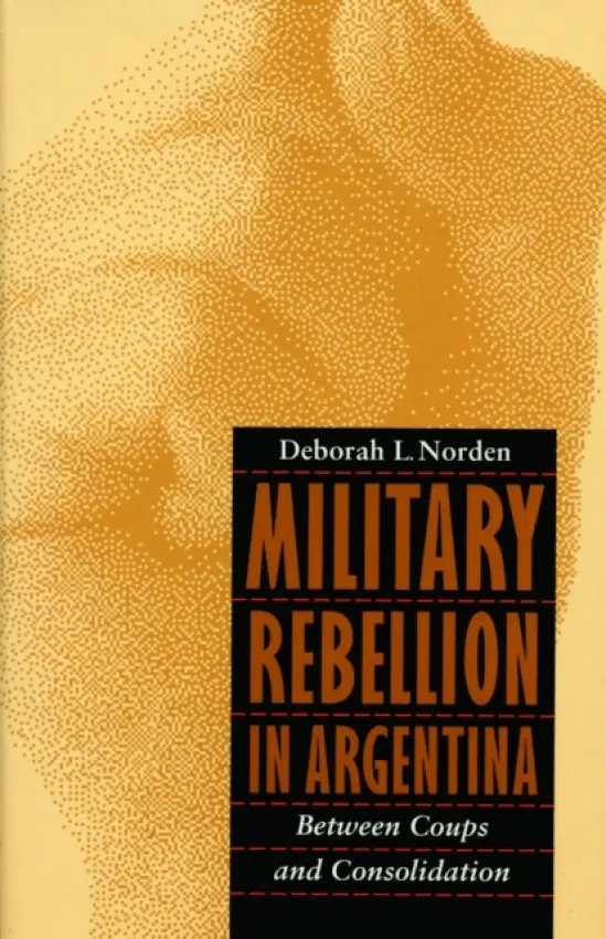 Military Rebellion in Argentina - Norden, Deborah L.