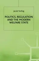 Politics, Regulation and the Modern Welfare State - Torfing, J.