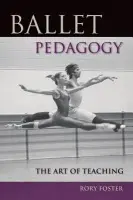 Ballet Pedagogy - Foster, Rory
