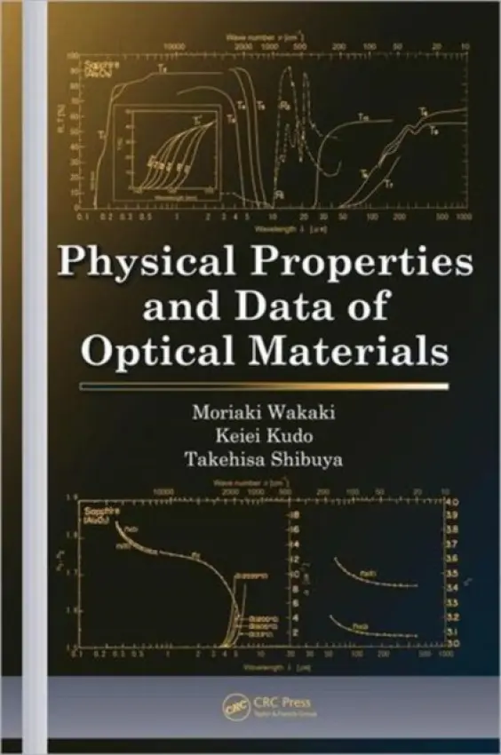 Physical Properties and Data of Optical Materials - Wakaki, Moriaki (Tokai University, Kanagawa, Japan) a Shibuya, Takehisa (Tokai University, Kanagawa, Japan) a Kudo, Keiei (University of Tsukuba, Tokyo, Japan)
