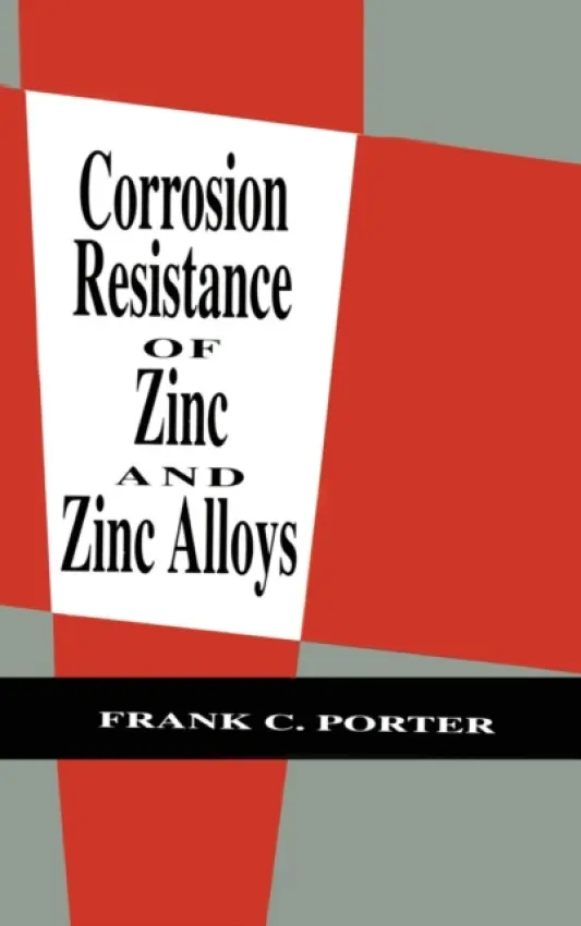 Corrosion Resistance of Zinc and Zinc Alloys - Porter, Frank C.
