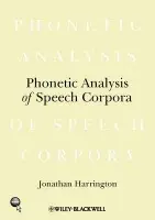 Phonetic Analysis of Speech Corpora - Harrington, Jonathan (University of Munich, Germany)