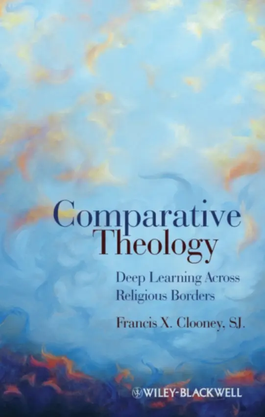 Comparative Theology - Clooney, Francis X., SJ (Harvard University, USA)