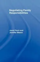 Negotiating Family Responsibilities - Finch, Janet