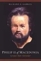 Philip II of Macedonia - Gabriel, Richard A.