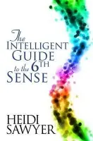 Intelligent Guide to the Sixth Sense - Sawyer, Heidi