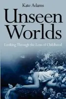 Unseen Worlds - Adams, Kate