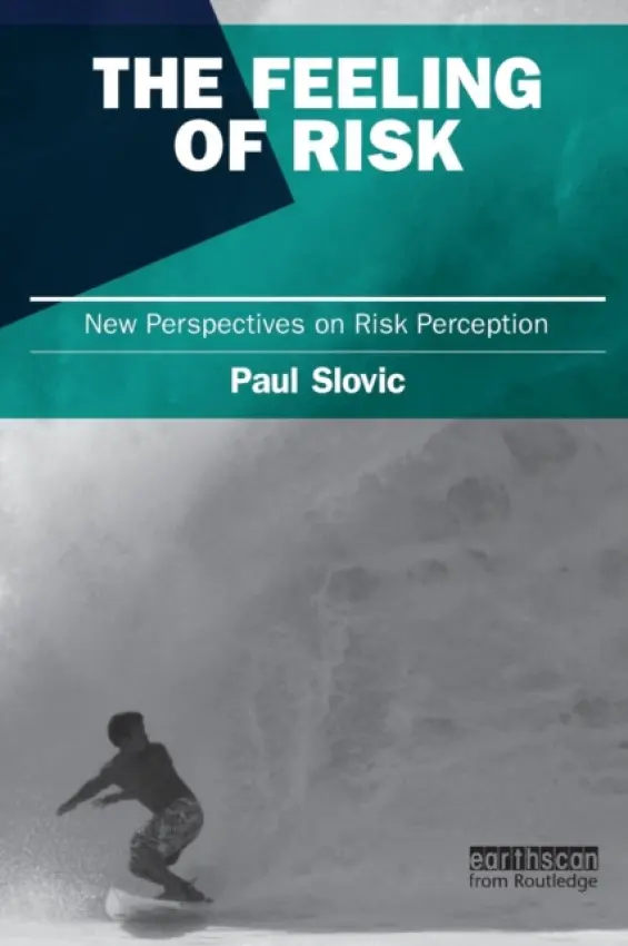 Feeling of Risk - Slovic, Paul (University of Oregon, USA)