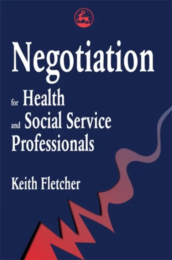 Negotiation for Health and Social Service Professionals - Fletcher, Keith