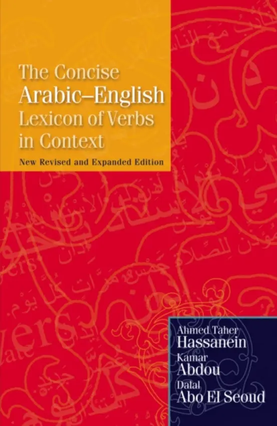 Concise Arabic-English Lexicon of Verbs in Context - Hassanein, Ahmed Taher a Abdou, Kamar Mostafa a Seoud, Dalal Abo El