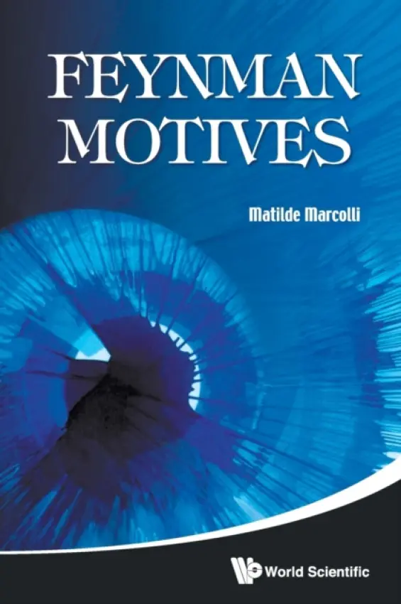 Feynman Motives - Marcolli, Matilde (California Inst Of Tech, Usa)