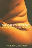 Obesity Epidemic - Gard, Michael (Charles Sturt University, Australia) a Wright, Jan (University of Wollongong, Australia)